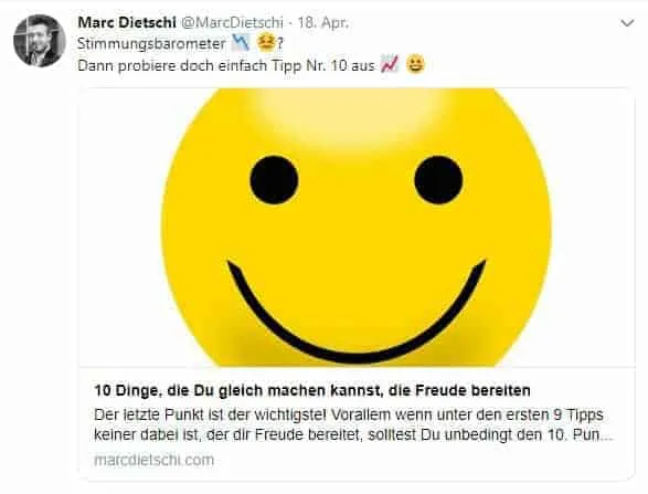 Tweet von Marc Dietschi vom 18. April: «Stimmungsbarometer? Dann probiere doch einfach Tipp Nr. 10 aus», mit dem Snippet zum Beitrag «10 Dinge, die Du gleich machen kannst, die Freude bereiten» und einem Smiley als Titelbild.